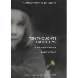 Ten Thoughts About Time: A Philosophical Enquiry by Jonsson, Bodil Hardback The
