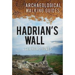 Hadrians Wall: Archaeological Walking Guides - 9780752463612