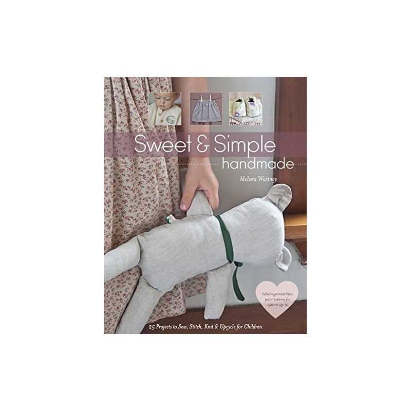 Sweet & Simple Handmade: 25 Projects to Sew, Stitch, Knit... by Wastney, Melissa