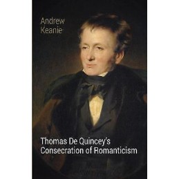 Thomas De Quinceys Consecration of Romanticism - 9781910996324