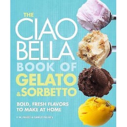 The Ciao Bella Book of Gelato and Sorbetto - 9780307464989
