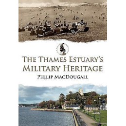 The Thames Estuarys Military Heritage - 9781398113152