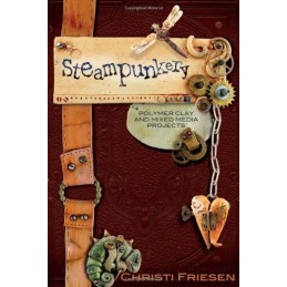 Steampunkery: Polymer Clay and Mixed Media Projects by Friesen, Christi Book The