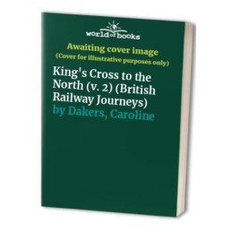 Kings Cross to the North (v. 2) (British Railw... by Dakers, Caroline Paperback