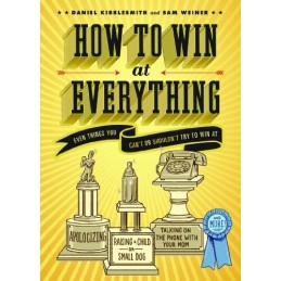How to Win at Everything: Even Things You Cant or Sho... by Kibblesmith, Daniel