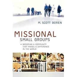Missional Small Groups: Becoming A ..., Boren, M. Scott
